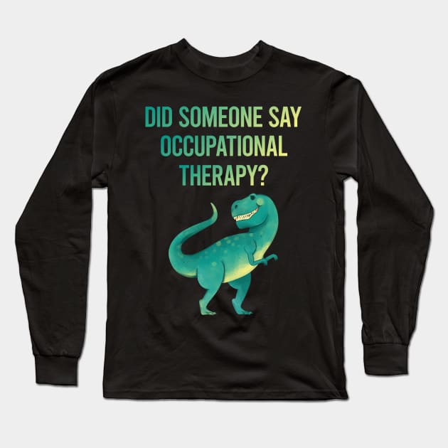 Did someone say Occupational Therapy Long Sleeve T-Shirt by tyeshawalthous